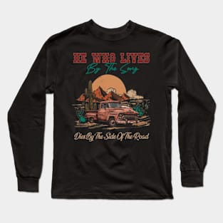 He Who Lives By The Song Dies By The Side Of The Road Car Deserts Long Sleeve T-Shirt